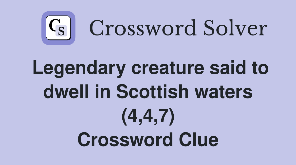 Legendary creature said to dwell in Scottish waters (4,4,7) Crossword Clue