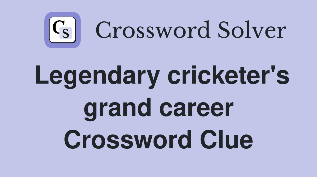 Legendary cricketer's grand career Crossword Clue