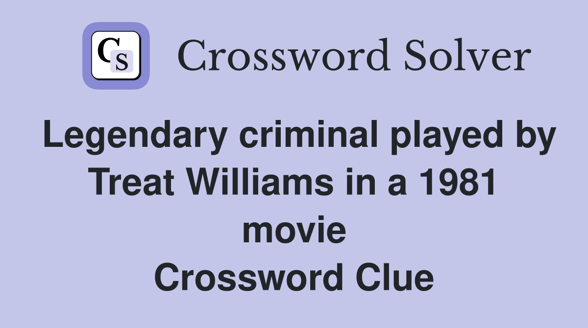 Legendary criminal played by Treat Williams in a 1981 movie Crossword Clue
