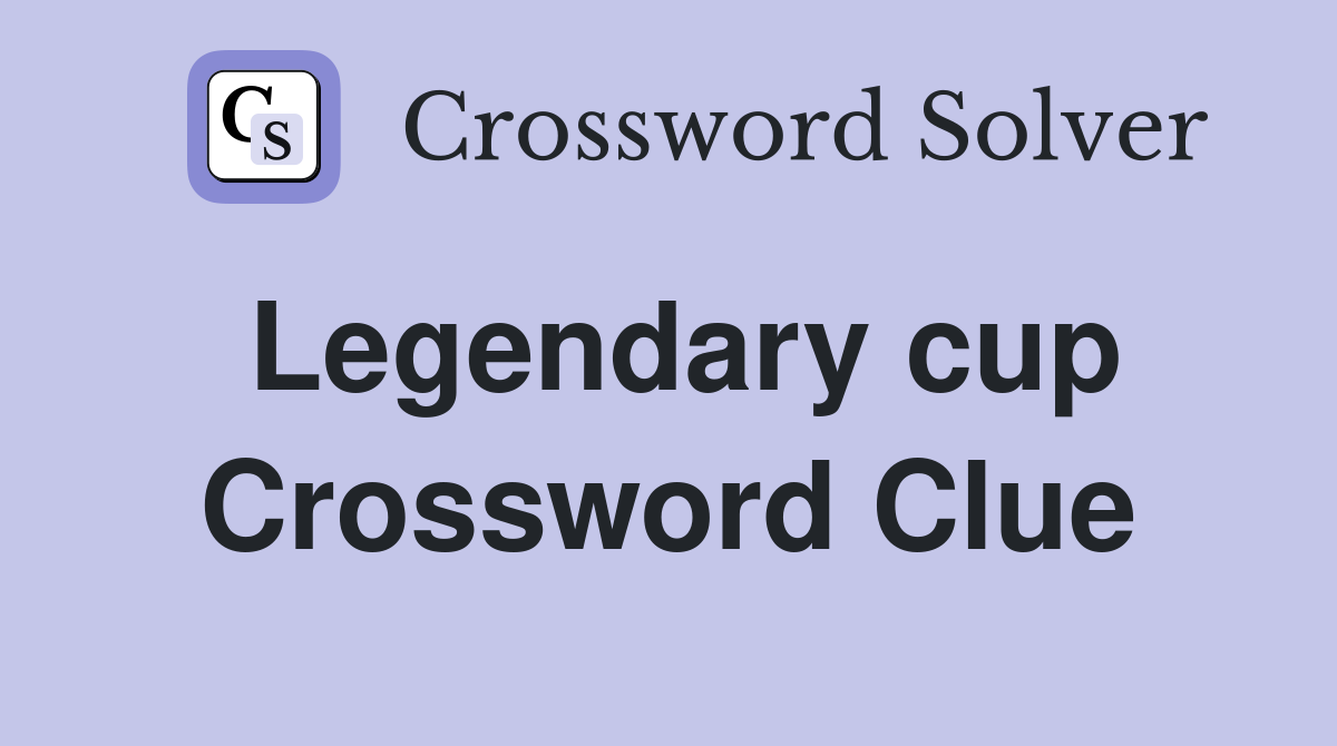 Legendary cup Crossword Clue