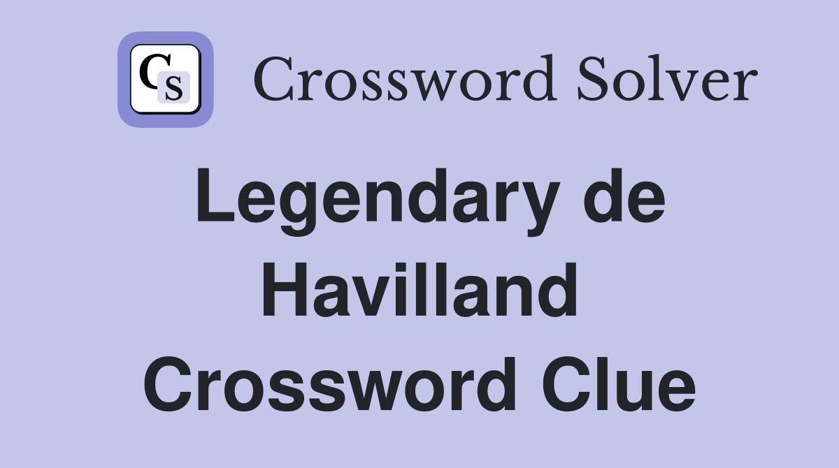 Legendary de Havilland Crossword Clue