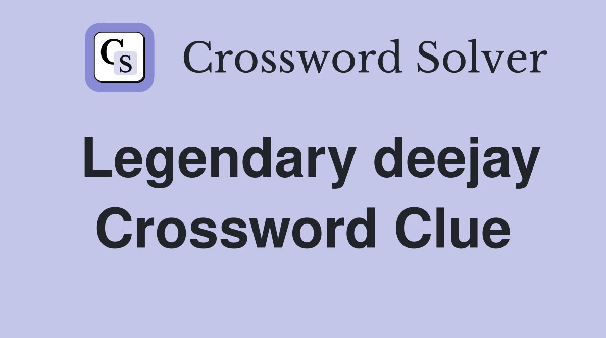 Legendary deejay Crossword Clue