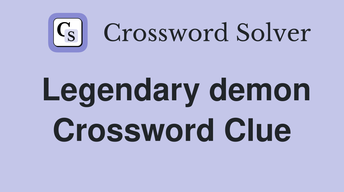 Legendary demon Crossword Clue