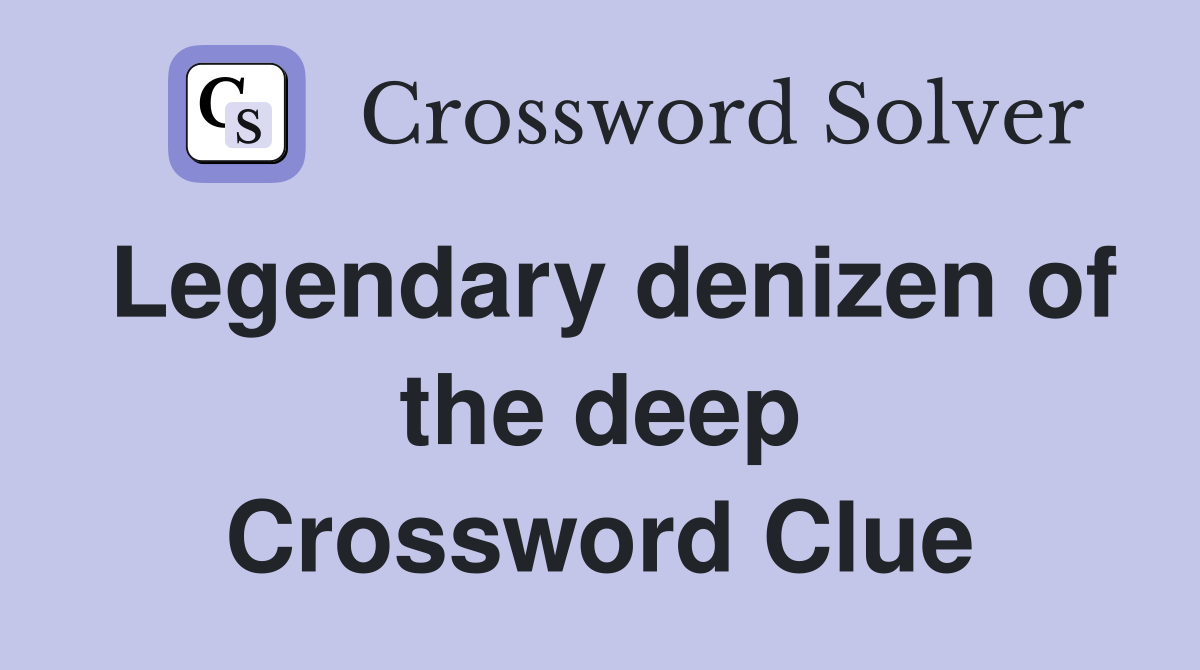 Legendary denizen of the deep Crossword Clue