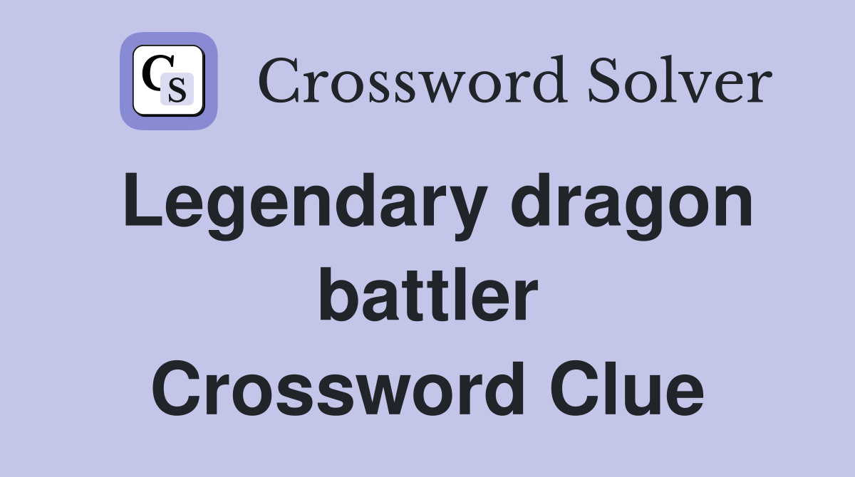 Legendary dragon battler Crossword Clue