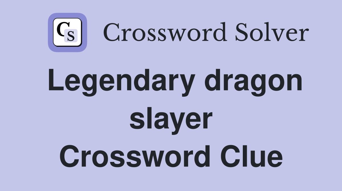 Legendary dragon slayer Crossword Clue