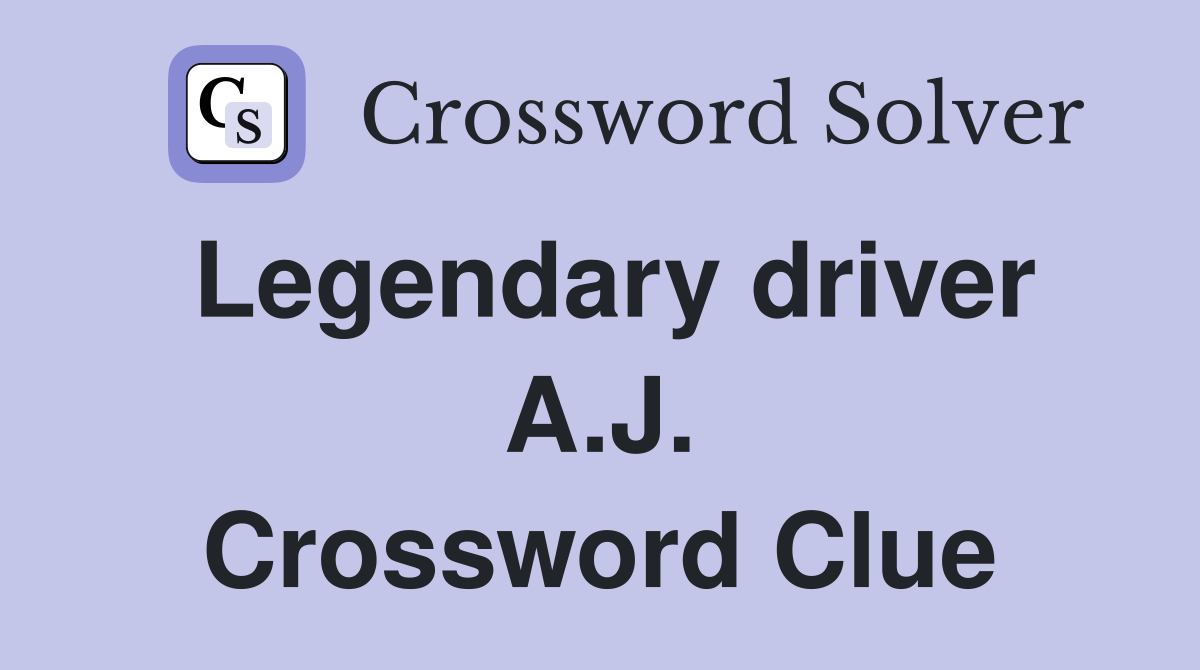 Legendary driver A.J. Crossword Clue
