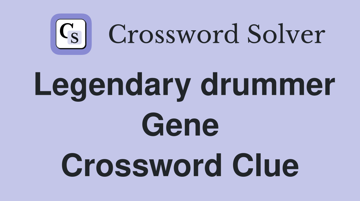 Legendary drummer Gene Crossword Clue
