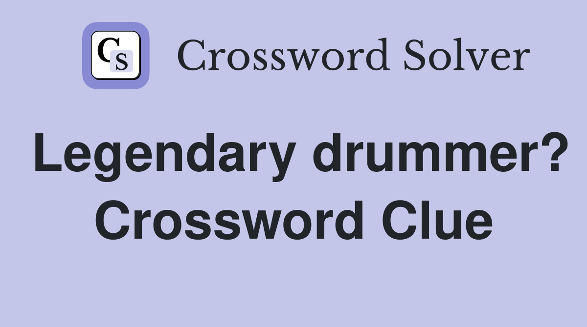 Legendary drummer? Crossword Clue
