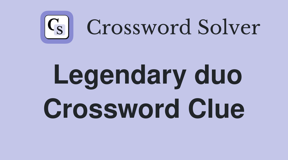 Legendary duo Crossword Clue