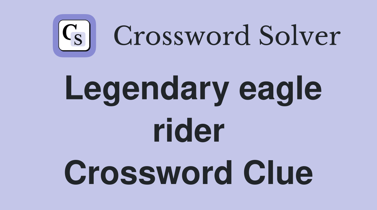 Legendary eagle rider Crossword Clue