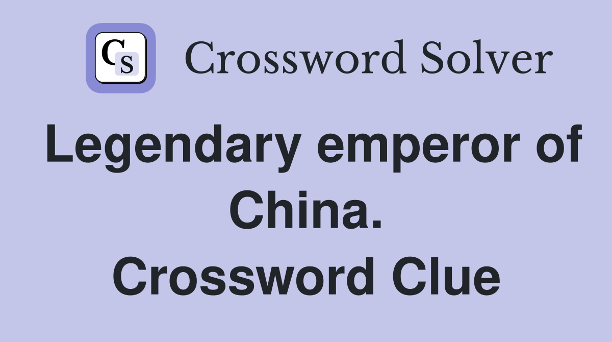 Legendary emperor of China. Crossword Clue