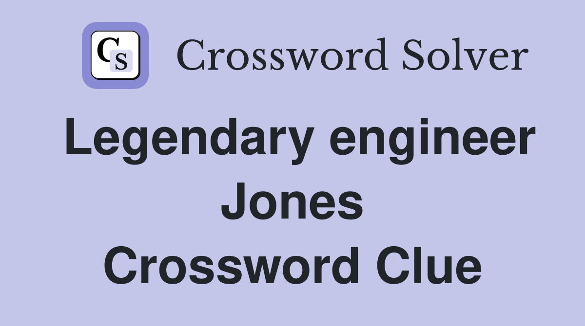 Legendary engineer Jones Crossword Clue