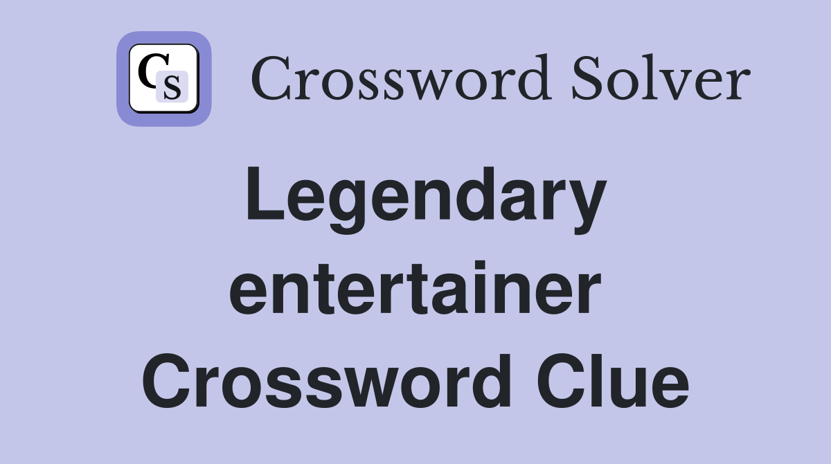 Legendary entertainer Crossword Clue
