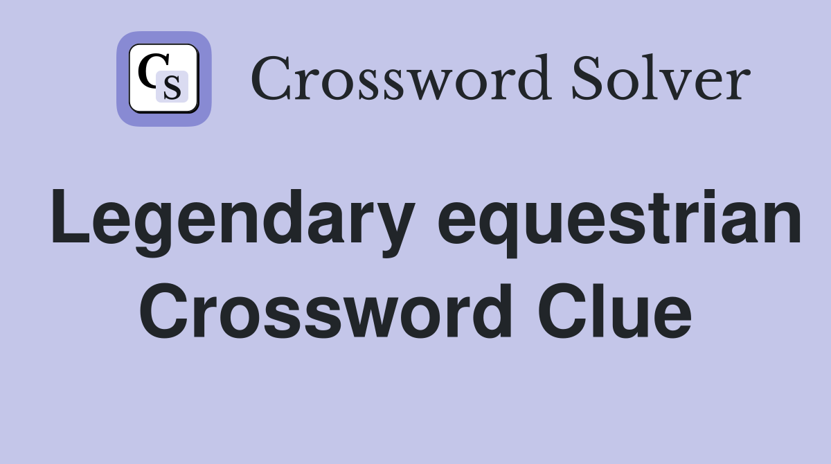 Legendary equestrian Crossword Clue