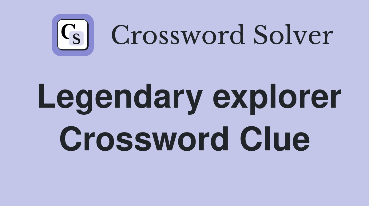 Legendary explorer Crossword Clue