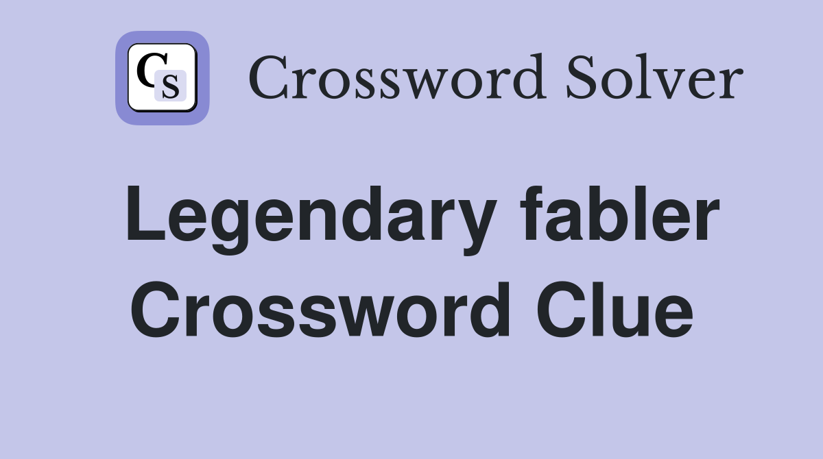 Legendary fabler Crossword Clue