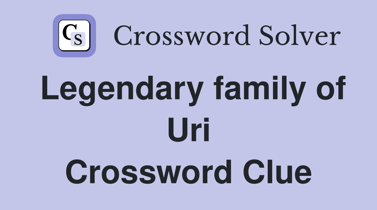 Legendary family of Uri Crossword Clue
