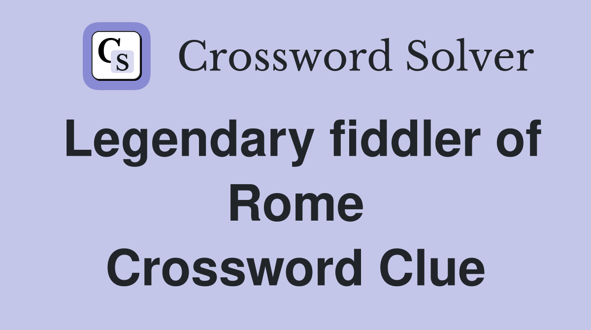 Legendary fiddler of Rome Crossword Clue