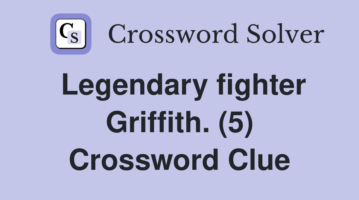 Legendary fighter Griffith. (5) Crossword Clue