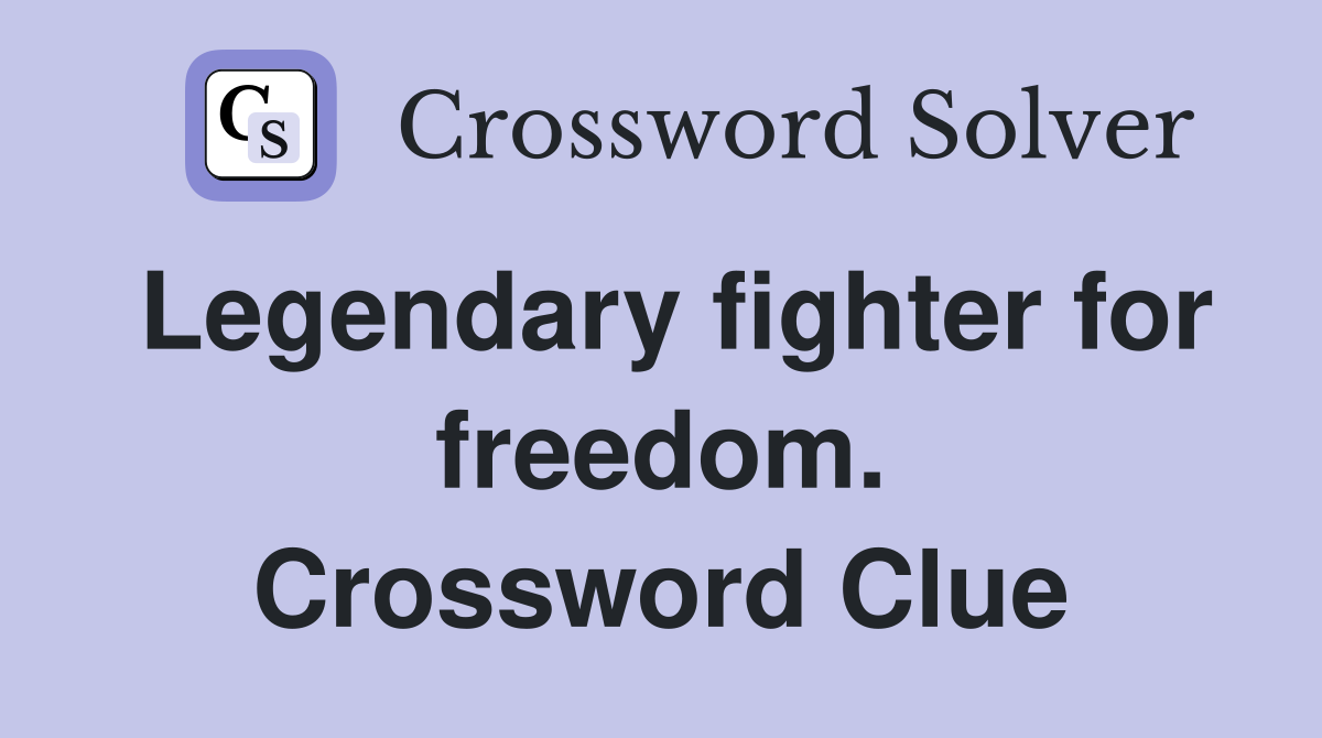 Legendary fighter for freedom. Crossword Clue