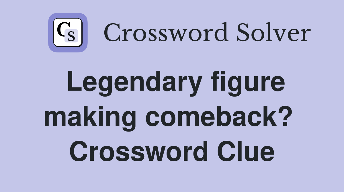 Legendary figure making comeback?  Crossword Clue