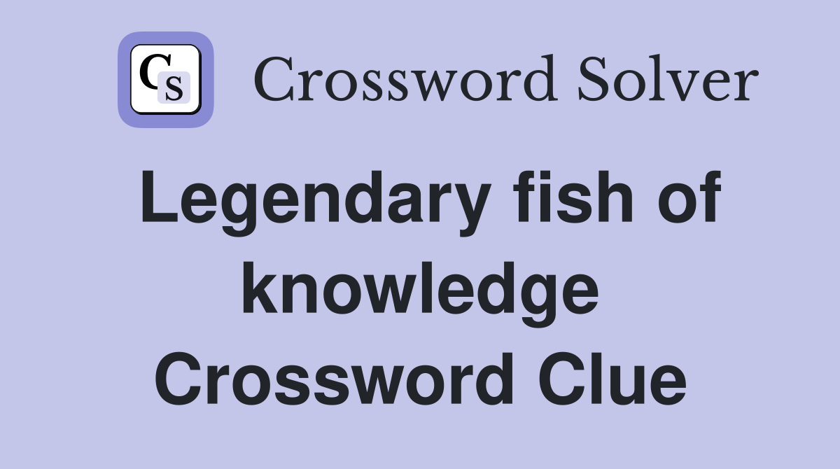 Legendary fish of knowledge Crossword Clue