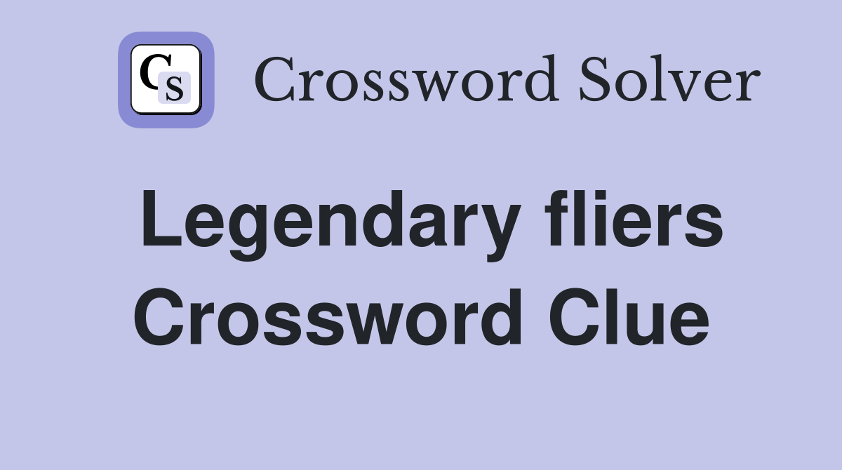 Legendary fliers Crossword Clue