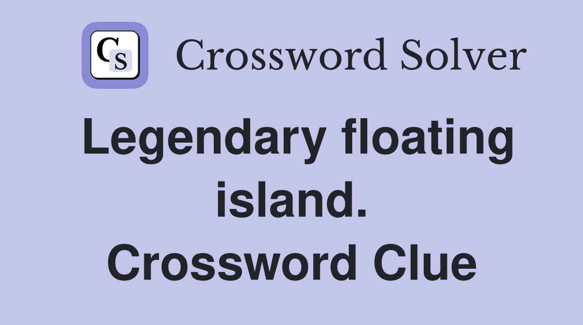 Legendary floating island. Crossword Clue