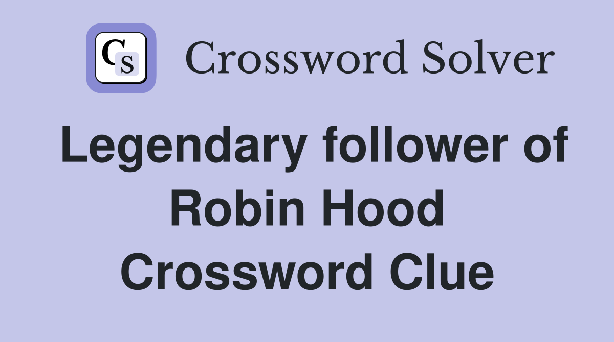 Legendary follower of Robin Hood Crossword Clue