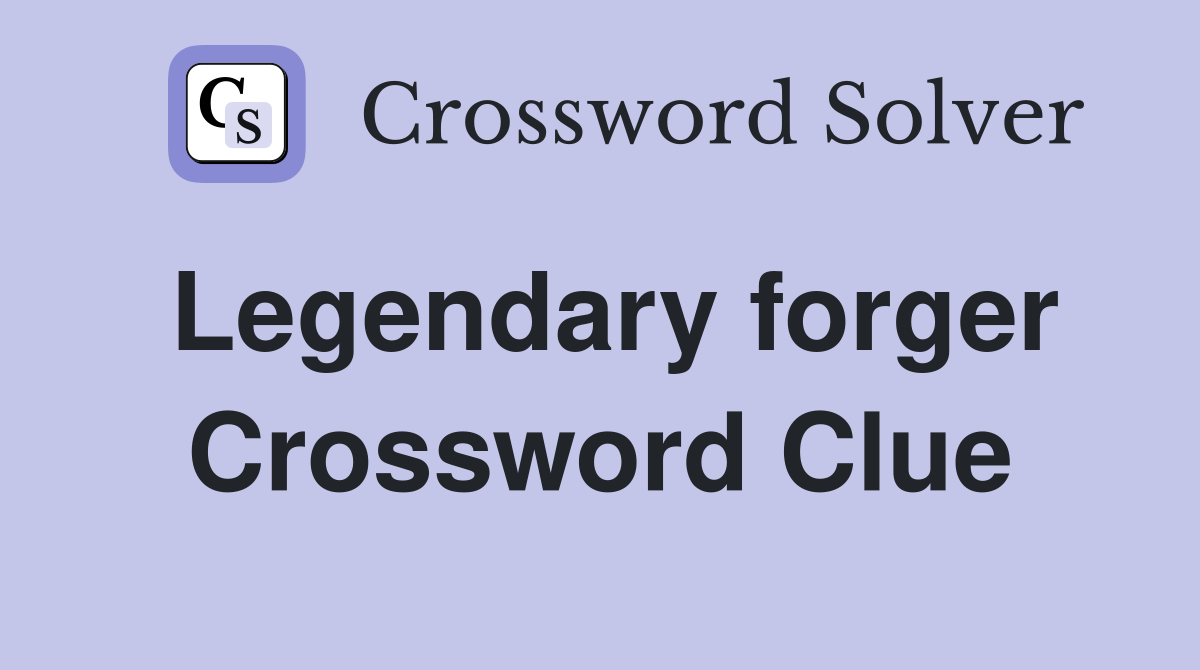 Legendary forger Crossword Clue