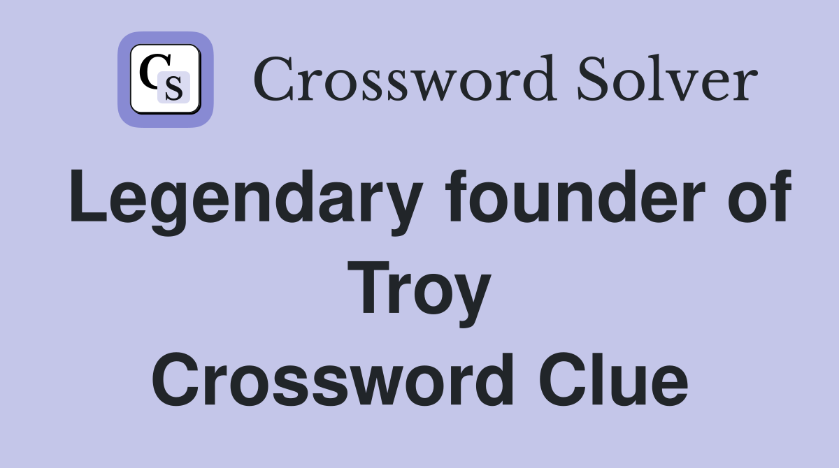 Legendary founder of Troy Crossword Clue