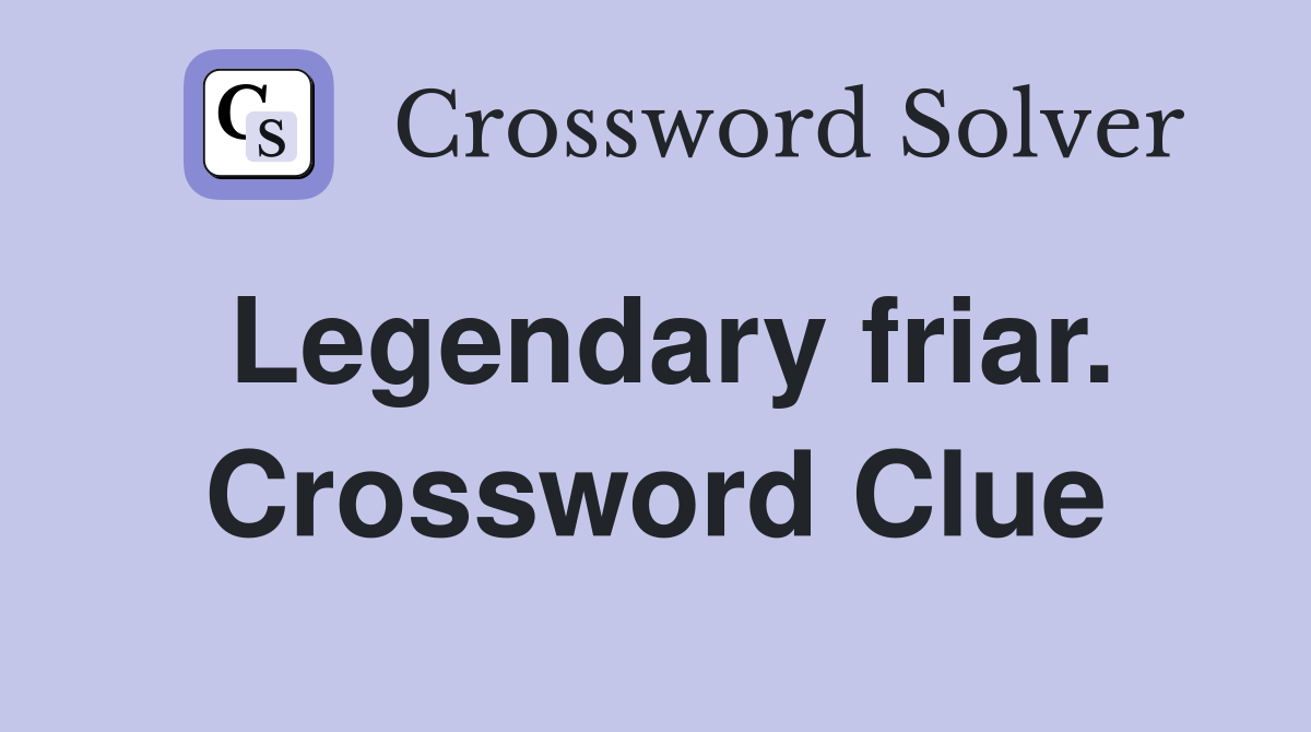 Legendary friar. Crossword Clue