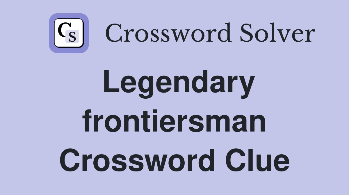 Legendary frontiersman Crossword Clue