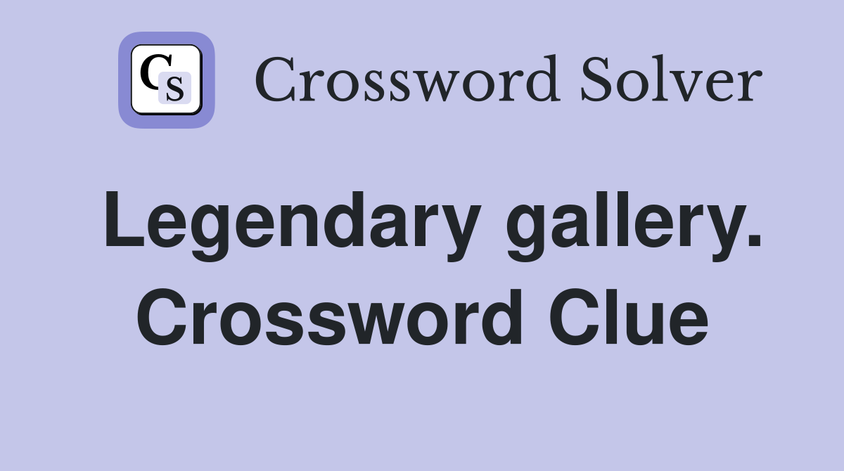 Legendary gallery. Crossword Clue
