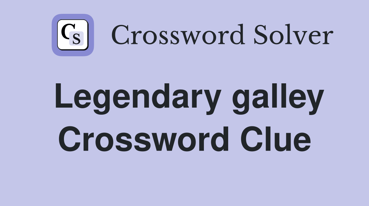 Legendary galley Crossword Clue