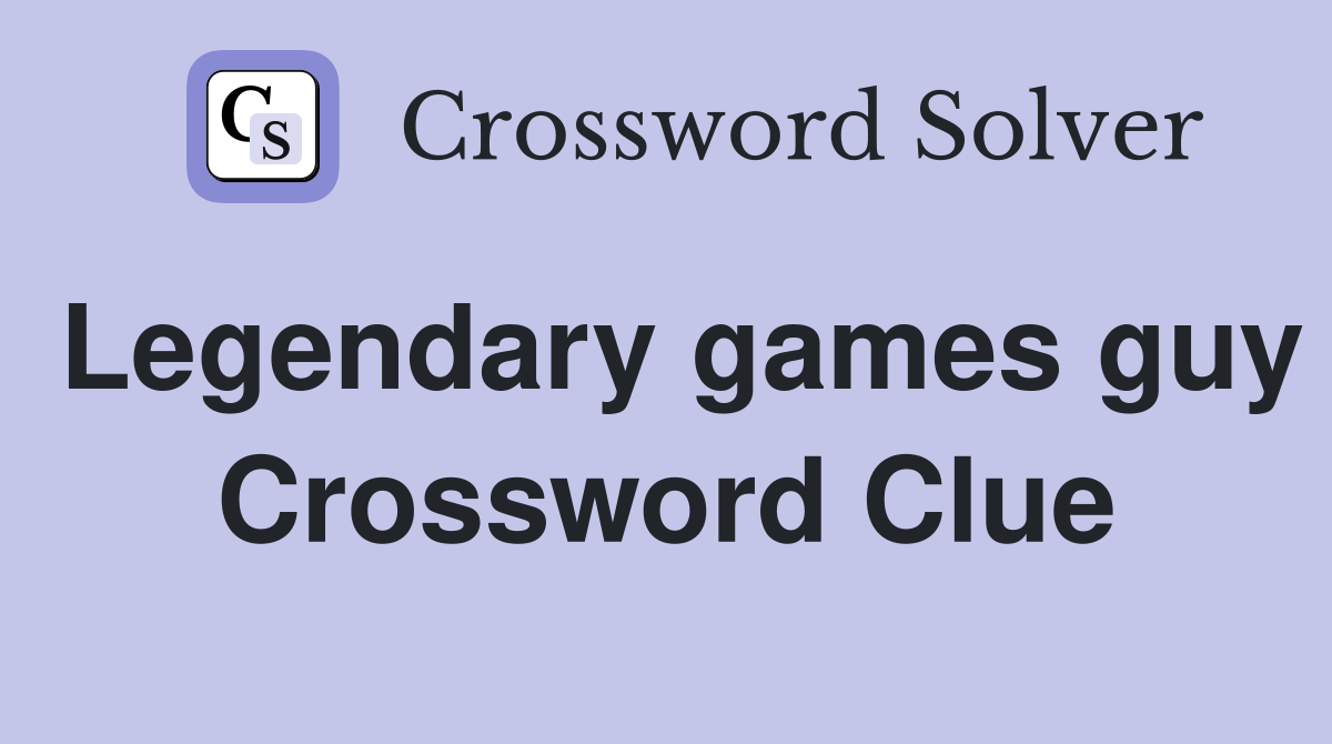 Legendary games guy Crossword Clue