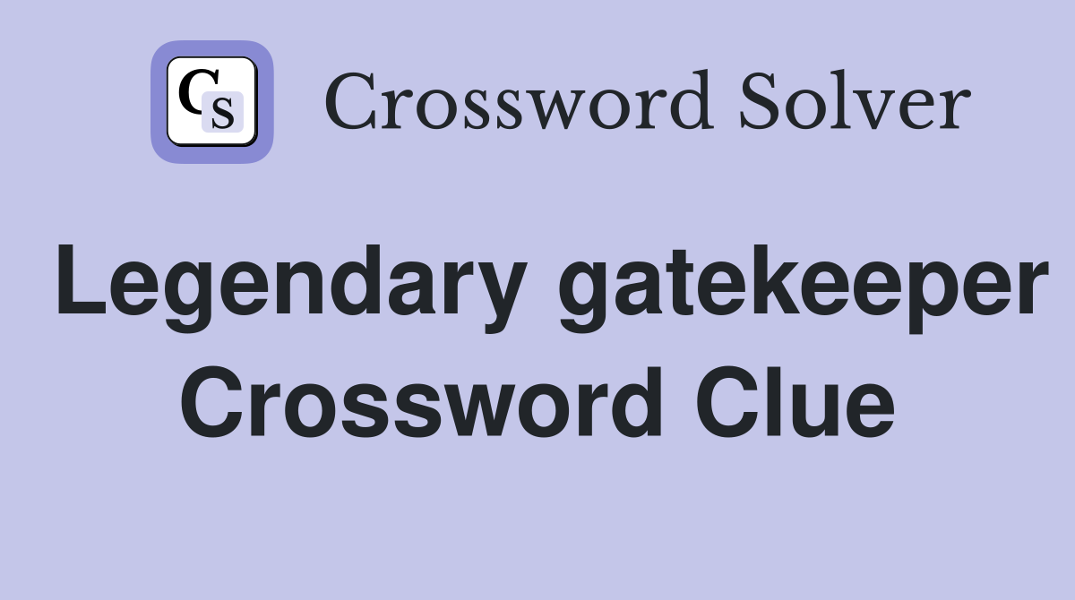 Legendary gatekeeper Crossword Clue