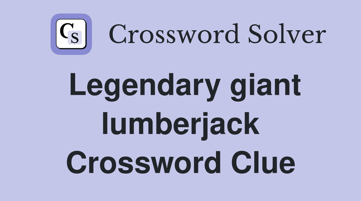 Legendary giant lumberjack Crossword Clue