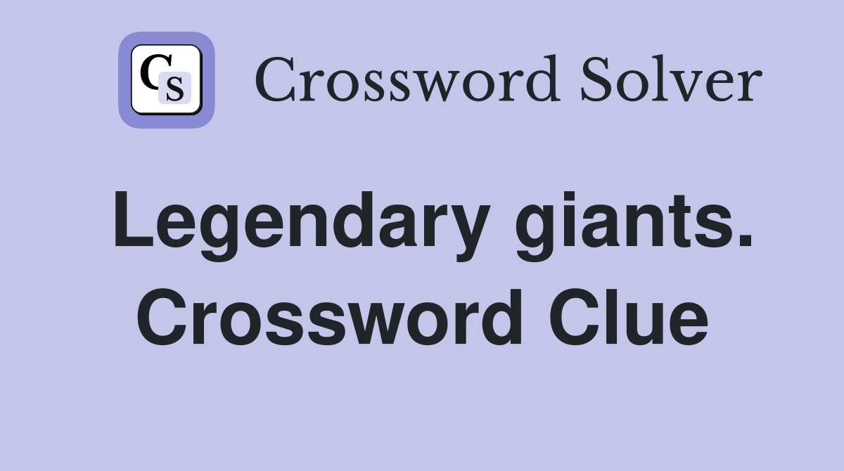 Legendary giants. Crossword Clue