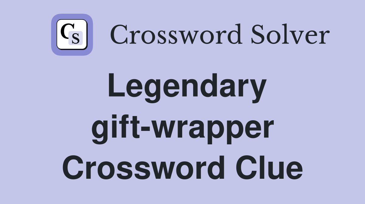 Legendary gift-wrapper Crossword Clue