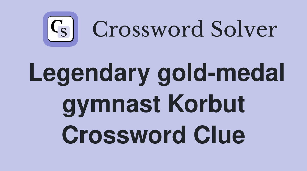 Legendary gold-medal gymnast Korbut Crossword Clue