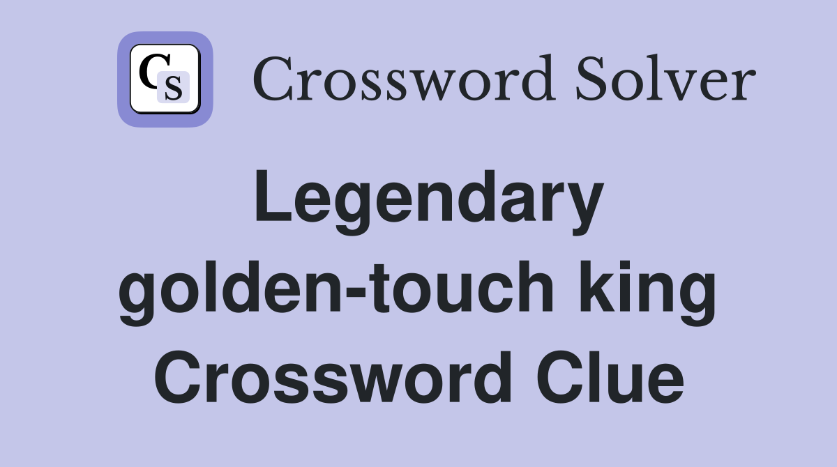 Legendary golden-touch king Crossword Clue