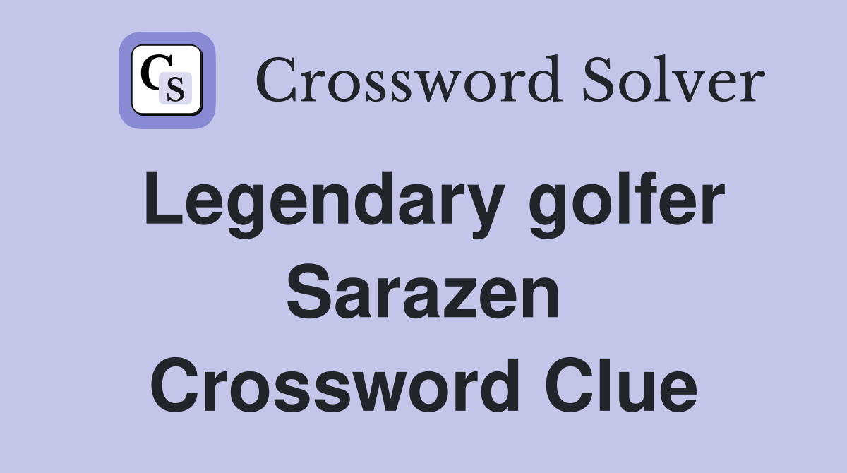 Legendary golfer Sarazen Crossword Clue