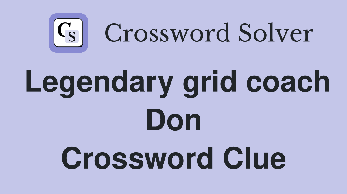 Legendary grid coach Don Crossword Clue