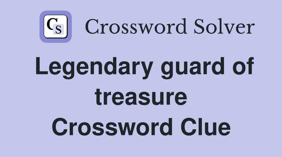 Legendary guard of treasure Crossword Clue