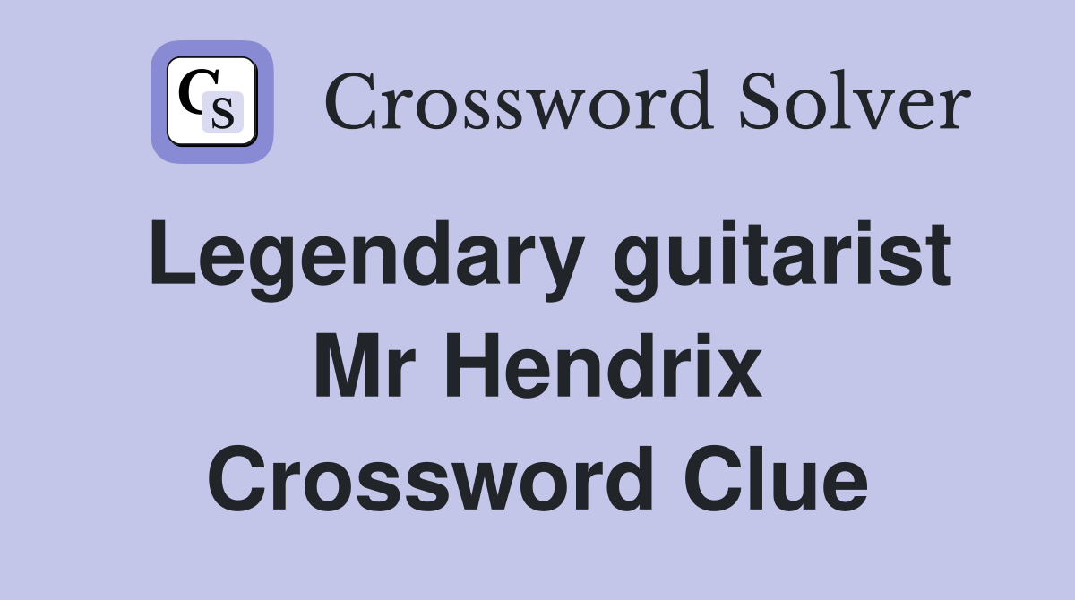 Legendary guitarist Mr Hendrix Crossword Clue