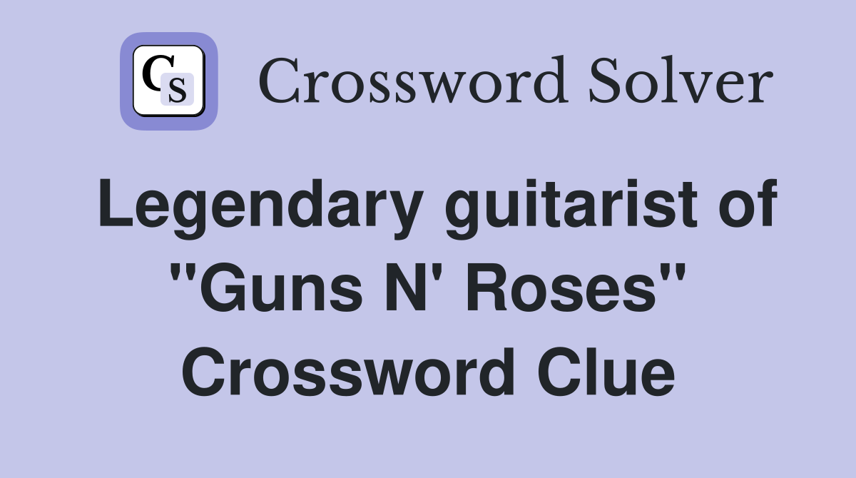 Legendary guitarist of "Guns N' Roses" Crossword Clue
