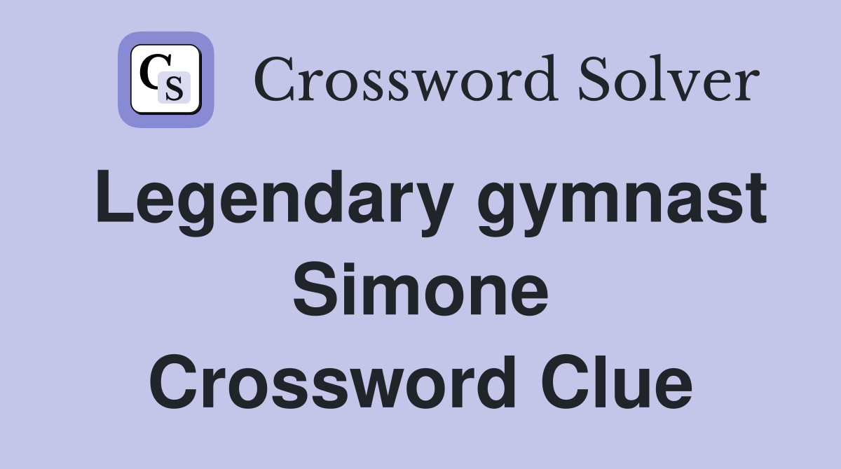 Legendary gymnast Simone Crossword Clue
