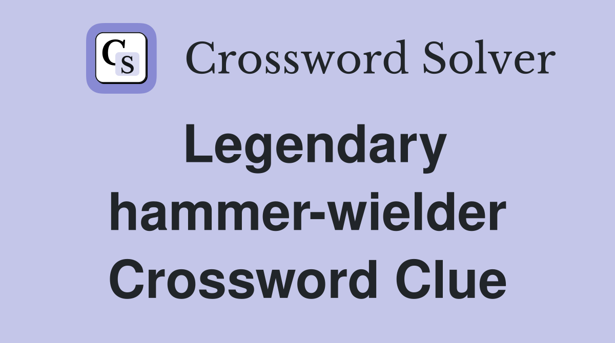 Legendary hammer-wielder Crossword Clue